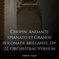 Chopin: Andante spianato et Grande polonaise brillante, Op. 22, Orchestral Version