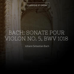 Bach: Sonate pour violon No. 5, BWV 1018
