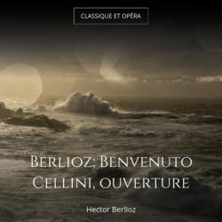 Berlioz: Benvenuto Cellini, ouverture