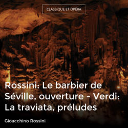 Rossini: Le barbier de Séville, ouverture - Verdi: La traviata, préludes