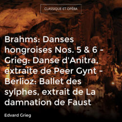 Brahms: Danses hongroises Nos. 5 & 6 - Grieg: Danse d'Anitra, extraite de Peer Gynt - Berlioz: Ballet des sylphes, extrait de La damnation de Faust