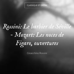 Rossini: Le barbier de Séville - Mozart: Les noces de Figaro, ouvertures
