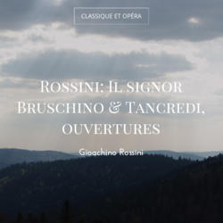Rossini: Il signor Bruschino & Tancredi, ouvertures