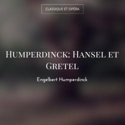 Humperdinck: Hansel et Gretel