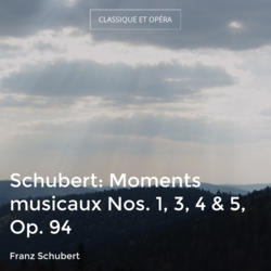Schubert: Moments musicaux Nos. 1, 3, 4 & 5, Op. 94
