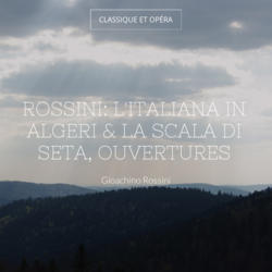 Rossini: L'italiana in Algeri & La scala di seta, ouvertures