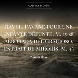 Ravel: Pavane pour une infante défunte, M. 19 & Alborada del Gracioso, extrait de Miroirs, M. 43