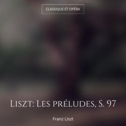Liszt: Les préludes, S. 97