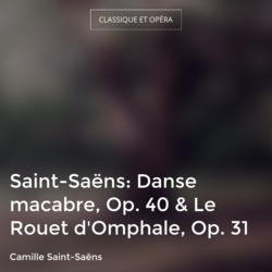Saint-Saëns: Danse macabre, Op. 40 & Le Rouet d'Omphale, Op. 31