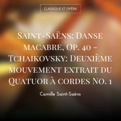 Saint-Saëns: Danse macabre, Op. 40 - Tchaikovsky: Deuxième mouvement extrait du Quatuor à cordes No. 1