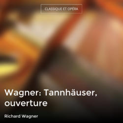 Wagner: Tannhäuser, ouverture