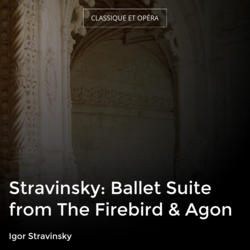 Stravinsky: Ballet Suite from The Firebird & Agon