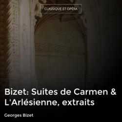 Bizet: Suites de Carmen & L'Arlésienne, extraits