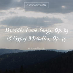 Dvořák: Love Songs, Op. 83 & Gypsy Melodies, Op. 55