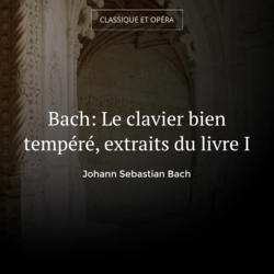 Bach: Le clavier bien tempéré, extraits du livre I