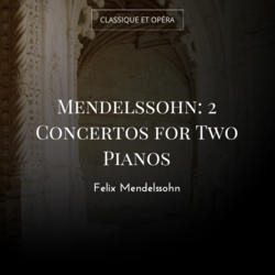 Mendelssohn: 2 Concertos for Two Pianos