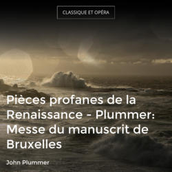Pièces profanes de la Renaissance - Plummer: Messe du manuscrit de Bruxelles