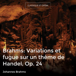 Brahms: Variations et fugue sur un thème de Handel, Op. 24