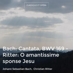 Bach: Cantata, BWV 169 - Ritter: O amantissime sponse Jesu