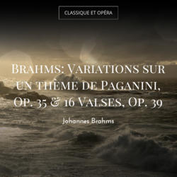 Brahms: Variations sur un thème de Paganini, Op. 35 & 16 Valses, Op. 39