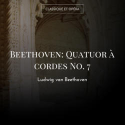 Beethoven: Quatuor à cordes No. 7
