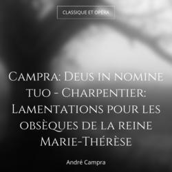 Campra: Deus in nomine tuo - Charpentier: Lamentations pour les obsèques de la reine Marie-Thérèse