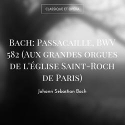 Bach: Passacaille, BWV 582 (Aux grandes orgues de l'église Saint-Roch de Paris)