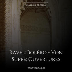 Ravel: Boléro - Von Suppé: Ouvertures