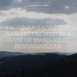 Fauré: Ballade pour piano et orchestre & Suite de Masques et bergamasques