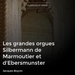 Les grandes orgues Silbermann de Marmoutier et d'Ebersmunster