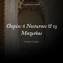 Chopin: 6 Nocturnes & 13 Mazurkas