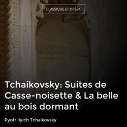 Tchaikovsky: Suites de Casse-noisette & La belle au bois dormant