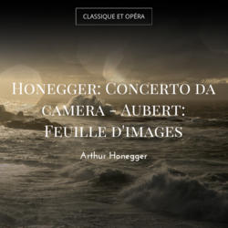 Honegger: Concerto da camera - Aubert: Feuille d'images