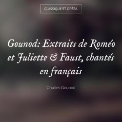 Gounod: Extraits de Roméo et Juliette & Faust, chantés en français
