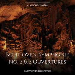 Beethoven: Symphonie No. 2 & 2 Ouvertures
