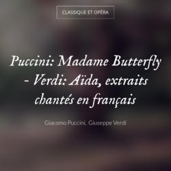 Puccini: Madame Butterfly - Verdi: Aïda, extraits chantés en français