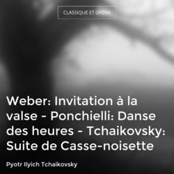 Weber: Invitation à la valse - Ponchielli: Danse des heures - Tchaikovsky: Suite de Casse-noisette