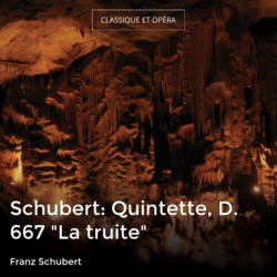 Schubert: Quintette, D. 667 "La truite"