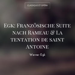 Egk: Französische Suite nach Rameau & La tentation de saint Antoine