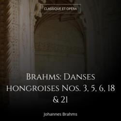 Brahms: Danses hongroises Nos. 3, 5, 6, 18 & 21