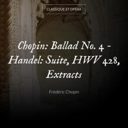 Chopin: Ballad No. 4 - Handel: Suite, HWV 428, Extracts