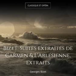 Bizet: Suites extraites de Carmen & L'Arlésienne, extraits