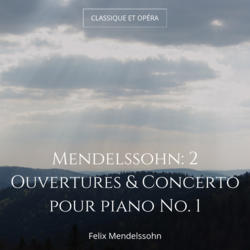 Mendelssohn: 2 Ouvertures & Concerto pour piano No. 1