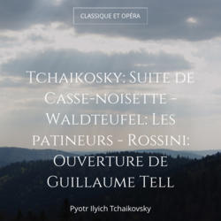 Tchaikosky: Suite de Casse-noisette - Waldteufel: Les patineurs - Rossini: Ouverture de Guillaume Tell