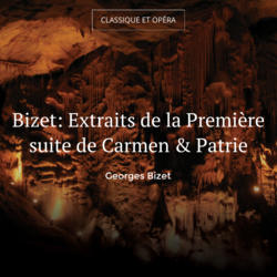 Bizet: Extraits de la Première suite de Carmen & Patrie