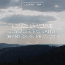 Lehár: La veuve joyeuse, extraits chantés en français