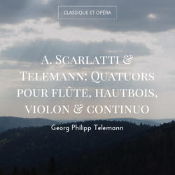 A. Scarlatti & Telemann: Quatuors pour flûte, hautbois, violon & continuo