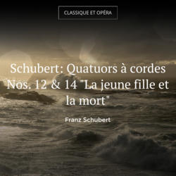 Schubert: Quatuors à cordes Nos. 12 & 14 "La jeune fille et la mort"