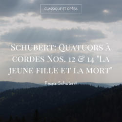 Schubert: Quatuors à cordes Nos. 12 & 14 "La jeune fille et la mort"