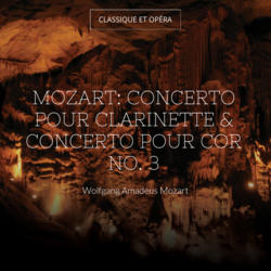 Mozart: Concerto pour clarinette & Concerto pour cor No. 3